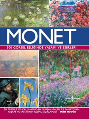Monet - 500 Görsel Eşliğinde Yaşamı ve Eserleri
