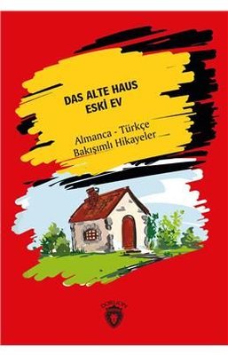 Das Alte Haus-Almanca-Türkçe Bakışımlı Hikayeler