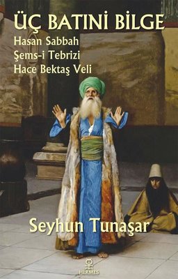 Üç Batıni Bilge: Hasan Sabbah – Şems-i Tebrizi – Hace Bektaş Veli Pdf indir