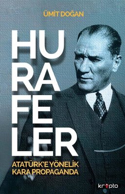 Hurafeler: Atatürk'e Yönelik Kara Propaganda