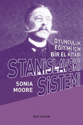 Stanislavski Sistemi - Oyunculuk Eğitimi İçin Bir El Kitabı