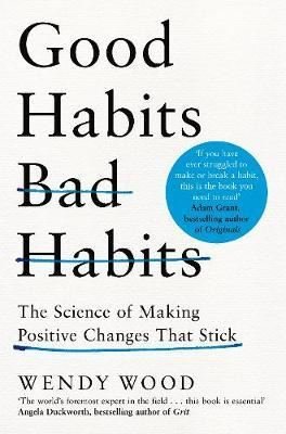 Good Habits, Bad Habits: The Science of Making Positive Changes That Stick 