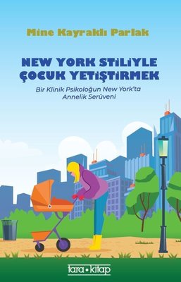 New York Stiliyle Çocuk Yetiştirmek - Bir Klinik Psikoloğun New York'ta Annelik Serüveni