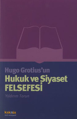 Hugo Grotius''un Hukuk ve Siyaset Felsefesi