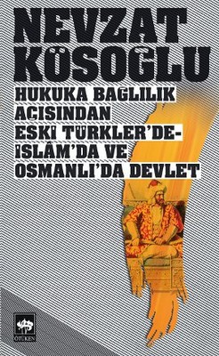 Hukuka Bağlılık Açısından Eski Türkler'de-İslam'da ve Osmanlı'da Devlet