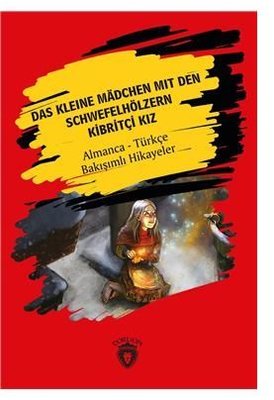 Das Kleine Madchen Mit Den Schwefelhölzern-Kibritçi Kız-Almanca-Türkçe Bakışımlı Hikayeler