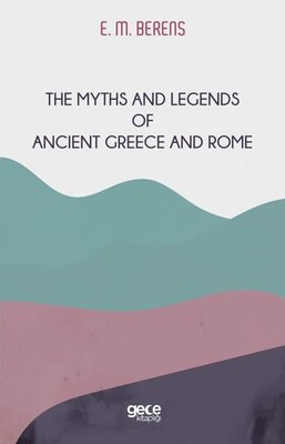 The Myths and Legends of Ancient Greece and Rome Pdf indir