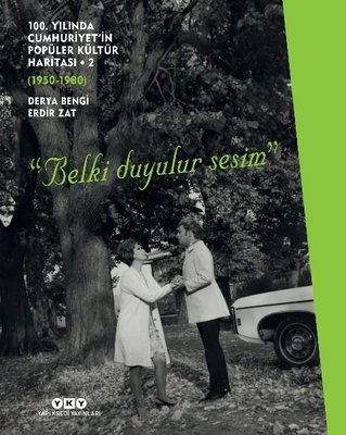 100. Yılında Cumhuriyet'in Popüler Kültür Haritası 2: 1950 - 1980